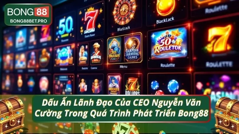 Dấu Ấn Lãnh Đạo Của CEO Nguyễn Văn Cường Trong Quá Trình Phát Triển Bong88