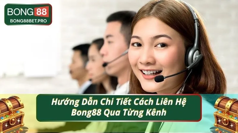 Hướng Dẫn Chi Tiết Cách Liên Hệ Bong88 Qua Từng Kênh