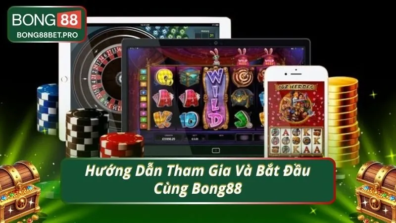 Hướng Dẫn Tham Gia Và Bắt Đầu Cùng Bong88