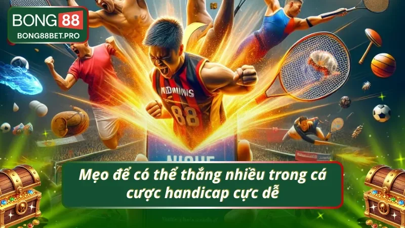 Mẹo thắng nhiều trong cá cược kèo handicap tại BONG88