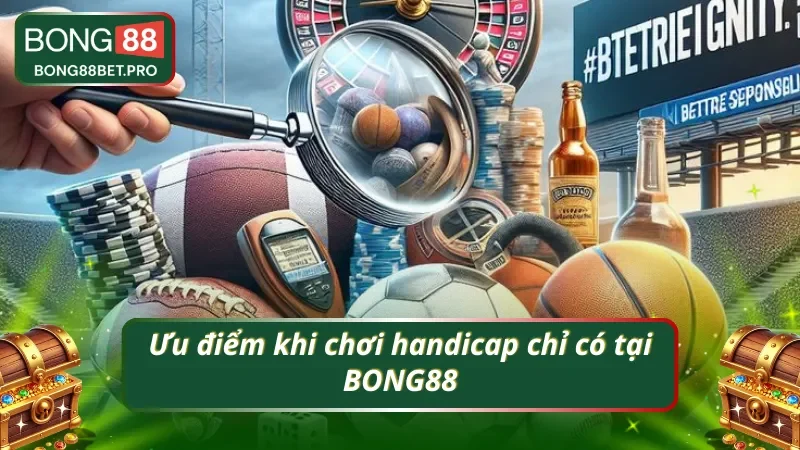 Những ưu điểm làm nên tên tuổi của handicap tại BONG88
