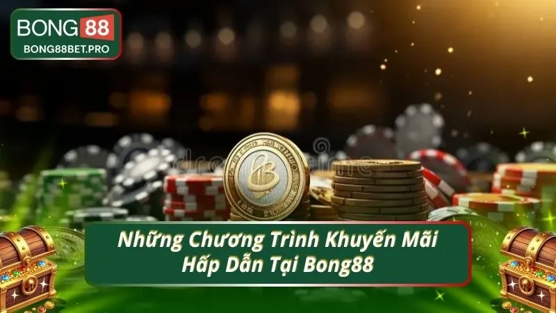 Những Chương Trình Khuyến Mãi Hấp Dẫn Tại Bong88