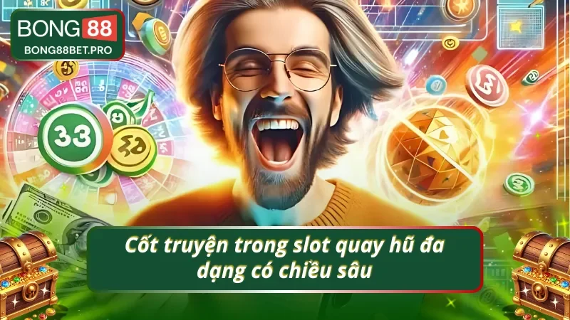 Nổ hũ của nhà Bong88 có cốt truyện đa dạng