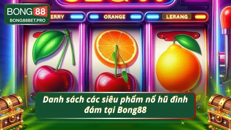 03 siêu phẩm nổ hũ Bong88 hấp dẫn nhất năm 2025