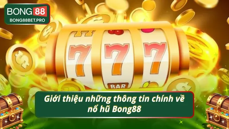 Khái quát các ý chính có trong nổ hũ Bong88