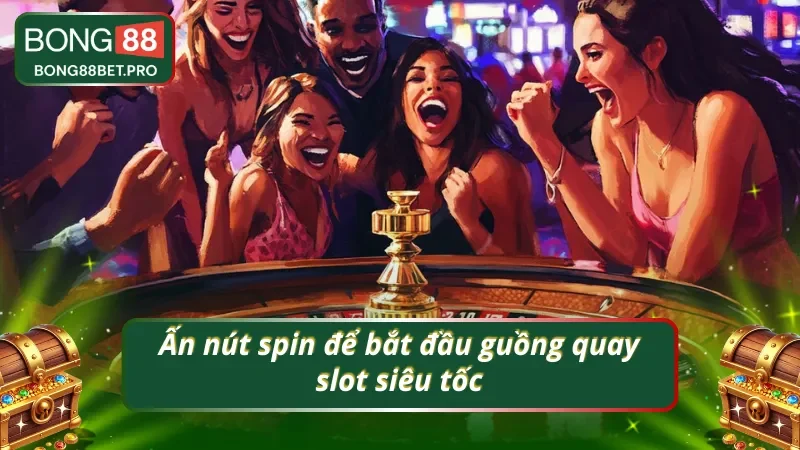 Slot siêu tốc và thao tác quan trọng để bắt đầu guồng quay