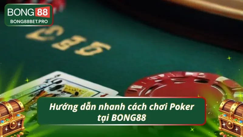 Hiểu rõ nhanh cách chơi Poker tại BONG88