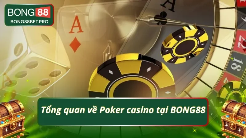 Nắm bắt về Poker casino tại BONG88 